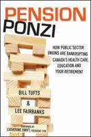 Pension Ponzi: How Public Sector Unions are Bankrupting Canada's Health Care, Education and Your Retirement 1118098730 Book Cover