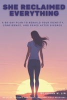 She Reclaimed Everything: A 60-Day Plan to Rebuild Your Identity, Confidence, and Peace After Divorce. CBT-Based Support to Regain Your Voice, Power, ... Toxic Positivity. Just Real Daily Recovery. B0FGTXH9HP Book Cover