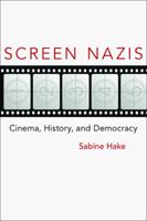 Screen Nazis: Cinema, History, and Democracy (Wisconsin Film Studies) 0299287149 Book Cover