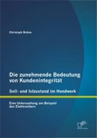 Die zunehmende Bedeutung von Kundenintegrität - Soll und Istzustand im Handwerk: Eine Untersuchung am Beispiel des Elektronikers 3842878664 Book Cover