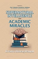 Supernatural Intelligence and Academic Miracles B0DRMG2YL8 Book Cover