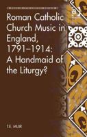 Roman Catholic Church Music in England, 1791-1914: A Handmaid of the Liturgy? 1138259713 Book Cover