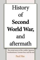 History of Second World War, and aftermath: The actual source of the conflict, Japanese bombardment, German force and the end 1539117928 Book Cover