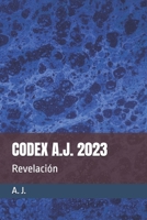 CODEX A.J. 2023: Revelación (Spanish Edition) B0F74HKR2Q Book Cover