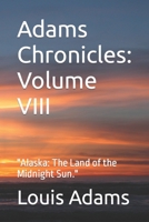 Adams Chronicles: Volume VIII: "Alaska: The Land of the Midnight Sun." null Book Cover
