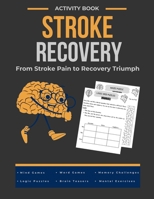 From Stroke Pain to Recovery Triumph - Stroke Recovery Activity Book: Mind Games, Mental Exercises, Memory Challenges, Word Games, Brain Teasers, and ... for Stroke Patients and Other Traumatic Brain B0CTFKM1DZ Book Cover