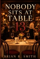 Nobody Sits at Table 13 B0HBBY2L7Y Book Cover