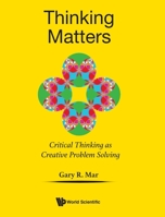 Thinking Matters: Module I Critical Thinking As Creative Problem Solving 9811216843 Book Cover