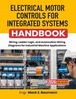 Electrical Motor Controls for Integrated Systems Handbook: Wiring, Ladder Logic, and Automation Wiring Diagrams for Industrial Machine Applications B0HBNRKPG3 Book Cover