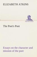 The Poet's Poet; Essays on the Character and Mission of the Poet as Interpreted in English Verse of the Last One Hundred and Fifty Years 1534644180 Book Cover