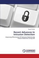 Recent Advances In Intrusion Detection: Improving Effectiveness Of Intrusion Detection By Feature Reduction Using LDA 3659291463 Book Cover