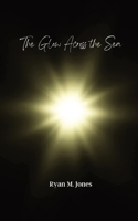 The Glow Across the Sea B0C8C2SDT4 Book Cover