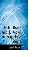 Tycho Brahe Und J. Kepler in Prag 1021174335 Book Cover