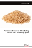 Performance Evaluation of Rice Puffing Machine with LPG Heating System 9999321909 Book Cover