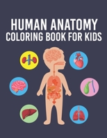 Human Anatomy Coloring Book for Kids: Over 35 Human Body Parts Coloring Book, Anatomy Workbook for Kids & Toddlers, Gift for Boys & Girls Ages 4, 5, 6 B08NDRD69J Book Cover