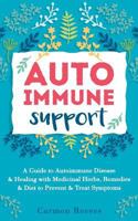 Autoimmune Support: A Guide to Autoimmune Disease & Healing with Medicinal Herbs, Remedies & Diet to Prevent & Treat Symptoms 1535449799 Book Cover