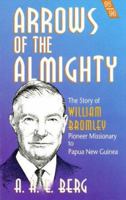 Arrows of the Almighty: The Story of William Bromley Pioneer Missionary to Papua New Guinea (Nwms Reading Books) 083411531X Book Cover