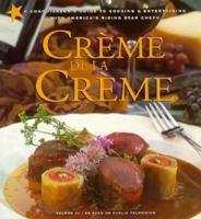 America's Rising Star Chefs Presents Creme De LA Creme: Featuring over 100 New Recipes from America's Hottest New Chefs With Wine Pairings and Decorating Tips 0964140330 Book Cover