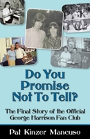 Do You Promise Not To Tell?: The Final Story of the Official George Harrison Fan Club 3347338561 Book Cover