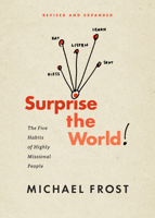 Surprise the World: The Five Habits of Highly Missional People