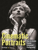 Cinematic Portraits: How to Create Classic Hollywood Photography 1608958914 Book Cover