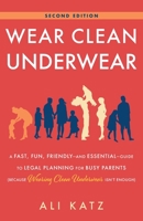 Wear Clean Underwear: A Fast, Fun, Friendly-and Essential-Guide to Legal Planning for Busy Parents 1544535880 Book Cover