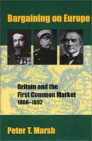 Bargaining on Europe: Britain and the First Common Market, 1860-1892 0300081030 Book Cover