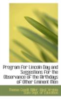 Program for Lincoln Day and Suggestions for the Observance of the Birthdays of Other Eminent Men 1113313811 Book Cover