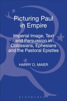 Picturing Paul in Empire: Imperial Image, Text and Persuasion in Colossians, Ephesians and the Pastoral Epistles 0567287637 Book Cover