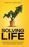 Solving Life: Mastering Decision Making with Investment Wisdom B0FRM74BZY Book Cover