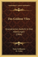 Das Goldene Vliess: Dramatisches Gedicht in Drei Abteilungen 3843075077 Book Cover