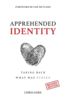 Apprehended Identity: Taking Back What Was Stolen B08HTF1NNT Book Cover