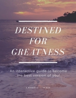 Destined for Greatness: An interactive guide to become the best version of you! B092CB84Q2 Book Cover