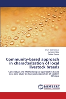 Community-based approach in characterization of local livestock breeds: Conceptual and Methodological approaches based on a case study on Issa goat population of Eastern Ethiopia 3659213993 Book Cover