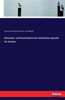 Elementar- Und Formenlehre Der Lateinischen Sprache Fur Schulen 3743314576 Book Cover