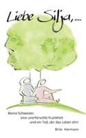Liebe Silja, ...: Meine Schwester, eine unerforschte Krankheit und ein Tod, der das Leben ehrt 375780144X Book Cover