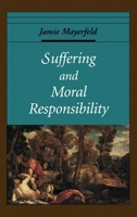 Suffering and Moral Responsibility (Oxford Ethics Series) 0195115996 Book Cover