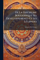 De La Discipline Bouddhique Ses Developpements Et Ses Legendes: Etudes Nouvelles (1862) 1149624663 Book Cover