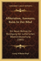 Alliteration, Assonanz, Reim In Der Bibel: Ein Neuer Beitrag Zur Wurdigung Der Luther'schen Bibelverdeutschung (1883) 116831576X Book Cover