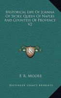 Historical Life Of Joanna Of Sicily, Queen Of Naples And Countess Of Provence V2 1163426857 Book Cover