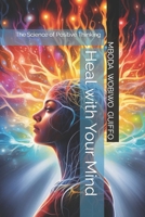 Heal with Your Mind: The Science of Positive Thinking B0CKT4W8TN Book Cover