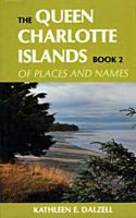 The Queen Charlotte Islands Vol. 2: Of Places and Names (Queen Charlotte Islands) 088894313X Book Cover
