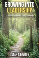 Growing Into Leadership: Lessons Learned Along the Way B0FKF1WX1L Book Cover