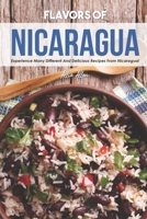 Flavors of Nicaragua: Experience Many Different and Delicious Recipes from Nicaragua! 1676141170 Book Cover