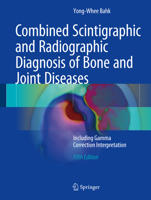 Combined Scintigraphic and Radiographic Diagnosis of Bone and Joint Diseases: Including Gamma Correction Interpretation 3642061702 Book Cover