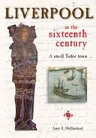 Liverpool in the Sixteenth Century: A Small Tudor Town 1859361498 Book Cover