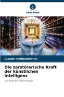 Die zerstörerische Kraft der künstlichen Intelligenz 6206825094 Book Cover