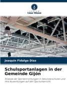 Schulsportanlagen in der Gemeinde Gijón: Analyse der Sporteinrichtungen in Sekundarschulen und ihre Auswirkungen auf den Sportunterricht. 6204161326 Book Cover