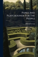 Parks And Playgrounds For The People ...... 1271692317 Book Cover