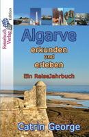 Algarve erkunden und erleben: Ein ReiseJahrbuch 1541019490 Book Cover